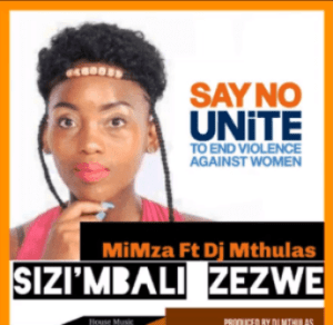 Mimza, Sizi Mbali Zezwe, DJ Mthulas, mp3, download, datafilehost, toxicwap, fakaza, Afro House, Afro House 2019, Afro House Mix, Afro House Music, Afro Tech, House Music