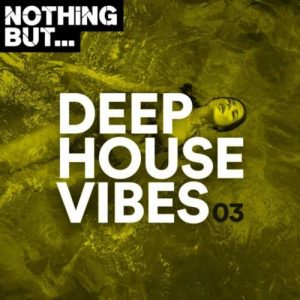 Nothing But, Deep House Vibes, Vol. 03, download ,zip, zippyshare, fakaza, EP, datafilehost, album, Deep House Mix, Deep House, Deep House Music, Deep Tech, Afro Deep Tech, House Music