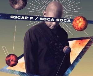 Oscar P, Soca Soca, mp3, download, datafilehost, toxicwap, fakaza, Afro House, Afro House 2019, Afro House Mix, Afro House Music, Afro Tech, House Music