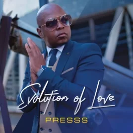 Presss, Evolution of Love, download ,zip, zippyshare, fakaza, EP, datafilehost, album, R&B/Soul, R&B/Soul Mix, R&B/Soul Music, R&B/Soul Classics, R&B, Soul, Soul Mix, Soul Classics