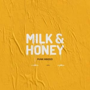 Punk Mbedzi, Milk & Honey, download ,zip, zippyshare, fakaza, EP, datafilehost, album, Afro House, Afro House 2019, Afro House Mix, Afro House Music, Afro Tech, House Music