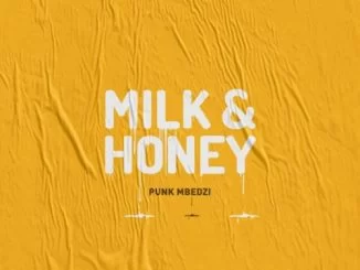 Punk Mbedzi, Milk & Honey, download ,zip, zippyshare, fakaza, EP, datafilehost, album, Afro House, Afro House 2019, Afro House Mix, Afro House Music, Afro Tech, House Music