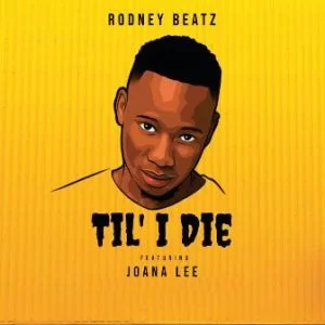 Rodney Beatz, Til’ I Die, Joane Lee, mp3, download, datafilehost, toxicwap, fakaza, Afro House, Afro House 2019, Afro House Mix, Afro House Music, Afro Tech, House Music