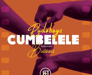 Rudeboyz, Busiswa, Cumbelele, mp3, download, datafilehost, toxicwap, fakaza, Afro House, Afro House 2019, Afro House Mix, Afro House Music, Afro Tech, House Music
