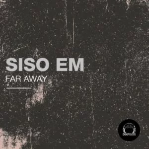 Siso Em , Far Away, download ,zip, zippyshare, fakaza, EP, datafilehost, album, Deep House Mix, Deep House, Deep House Music, Deep Tech, Afro Deep Tech, House Music