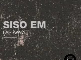 Siso Em , Far Away, download ,zip, zippyshare, fakaza, EP, datafilehost, album, Deep House Mix, Deep House, Deep House Music, Deep Tech, Afro Deep Tech, House Music