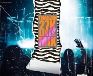 Thakzin, 27K Likes Mix, mp3, download, datafilehost, toxicwap, fakaza, Afro House, Afro House 2019, Afro House Mix, Afro House Music, Afro Tech, House Music