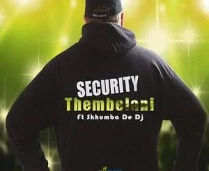 Thembelani , Security, Skhumba de Dj, mp3, download, datafilehost, toxicwap, fakaza, Afro House, Afro House 2019, Afro House Mix, Afro House Music, Afro Tech, House Music