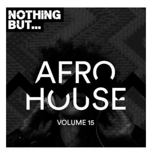 VA, Nothing But… Afro House, Vol. 15, download ,zip, zippyshare, fakaza, EP, datafilehost, album, Afro House, Afro House 2019, Afro House Mix, Afro House Music, Afro Tech, House Music