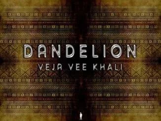 Veja Vee Khali, Dandelion, download ,zip, zippyshare, fakaza, EP, datafilehost, album, Afro House, Afro House 2019, Afro House Mix, Afro House Music, Afro Tech, House Music