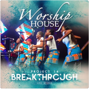 Worship House, Project 14: Breakthrough, download ,zip, zippyshare, fakaza, EP, datafilehost, album, Gospel Songs, Gospel, Gospel Music, Christian Music, Christian Songs