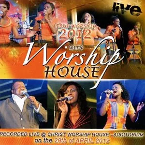 Worship House, True Worship 2012: Recorded Live at the Christ Worship House Auditorium, True Worship 2012, download ,zip, zippyshare, fakaza, EP, datafilehost, album, Gospel Songs, Gospel, Gospel Music, Christian Music, Christian Songs