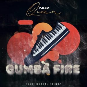 Nuz Queen, Gumba Fire, mp3, download, datafilehost, toxicwap, fakaza, House Music, Amapiano, Amapiano 2019, Amapiano Mix, Amapiano Music