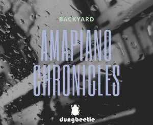 Backyard, Amapiano Chronicles, download ,zip, zippyshare, fakaza, EP, datafilehost, album, House Music, Amapiano, Amapiano 2019, Amapiano Mix, Amapiano Music, House Music