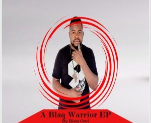 Blaq Owl , A Blaq Warrior, download ,zip, zippyshare, fakaza, EP, datafilehost, album, Afro House, Afro House 2019, Afro House Mix, Afro House Music, Afro Tech, House Music