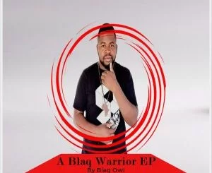 Blaq Owl , A Blaq Warrior, download ,zip, zippyshare, fakaza, EP, datafilehost, album, Afro House, Afro House 2019, Afro House Mix, Afro House Music, Afro Tech, House Music