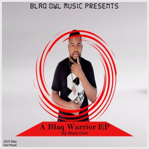 Blaq Owl , A Blaq Warrior, download ,zip, zippyshare, fakaza, EP, datafilehost, album, Afro House, Afro House 2019, Afro House Mix, Afro House Music, Afro Tech, House Music