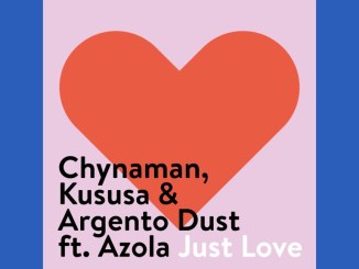 Chynaman, Kususa, Argento Dust, Just Love, Dub Mix, mp3, download, datafilehost, toxicwap, fakaza, Afro House, Afro House 2019, Afro House Mix, Afro House Music, Afro Tech, House Music