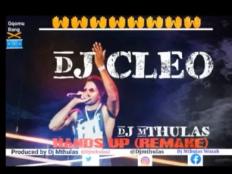 DJ Cleo, Hands Up, DJ Mthulas Hands up Remake, mp3, download, datafilehost, toxicwap, fakaza, Afro House, Afro House 2019, Afro House Mix, Afro House Music, Afro Tech, House Music
