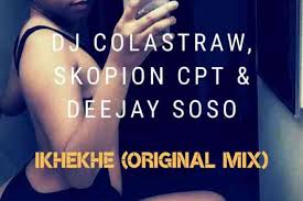 DJ Colastraw, Skopion CPT, Deejay Soso , Ikhekhe, mp3, download, datafilehost, toxicwap, fakaza, Afro House, Afro House 2019, Afro House Mix, Afro House Music, Afro Tech, House Music