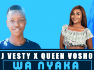 DJ Vesty , Wa Nyaka , Queen Vosho, mp3, download, datafilehost, toxicwap, fakaza, Afro House, Afro House 2019, Afro House Mix, Afro House Music, Afro Tech, House Music