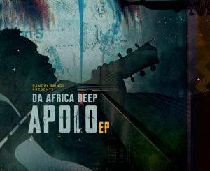 Da Africa Deep , Apolo, download ,zip, zippyshare, fakaza, EP, datafilehost, album, Afro House, Afro House 2019, Afro House Mix, Afro House Music, Afro Tech, House Music