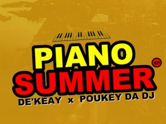 De’KeaY, Poukey Da DJ , Piano Summer, download ,zip, zippyshare, fakaza, EP, datafilehost, album, House Music, Amapiano, Amapiano 2019, Amapiano Mix, Amapiano Music, House Music