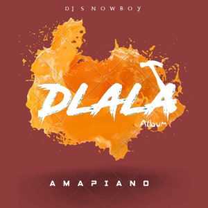 Dj Snowboy, Dlala Album, download ,zip, zippyshare, fakaza, EP, datafilehost, album, House Music, Amapiano, Amapiano 2019, Amapiano Mix, Amapiano Music