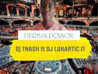 Dj TNash, Dj Lunartic It, Durban Poison, mp3, download, datafilehost, toxicwap, fakaza, Gqom Beats, Gqom Songs, Gqom Music, Gqom Mix, House Music