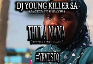 Dj young killer SA , Thula Nana, Scorpion Kings Shandes, mp3, download, datafilehost, toxicwap, fakaza, House Music, Amapiano, Amapiano 2019, Amapiano Mix, Amapiano Music, House Music