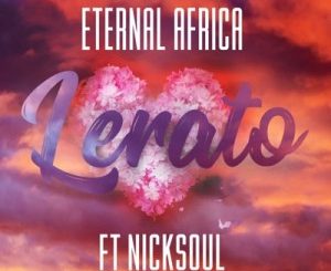 Eternal Africa, Lerato , Nick Soul , mp3, download, datafilehost, toxicwap, fakaza, Afro House, Afro House 2019, Afro House Mix, Afro House Music, Afro Tech, House Music
