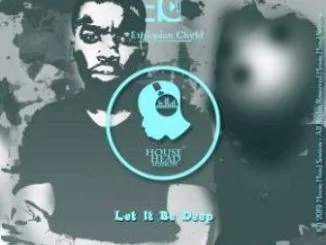 Ethiopian Chyld, Let It Be Deep, download ,zip, zippyshare, fakaza, EP, datafilehost, album, Afro House, Afro House 2019, Afro House Mix, Afro House Music, Afro Tech, House Music