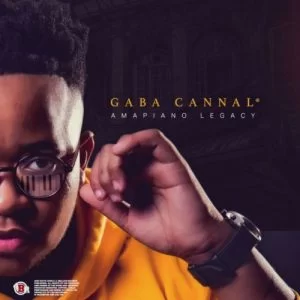 Gaba Cannal, AmaPiano Legacy, download ,zip, zippyshare, fakaza, EP, datafilehost, album, House Music, Amapiano, Amapiano 2019, Amapiano Mix, Amapiano Music