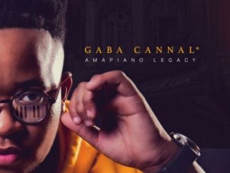 Gaba Cannal, AmaPiano Legacy, download ,zip, zippyshare, fakaza, EP, datafilehost, album, House Music, Amapiano, Amapiano 2019, Amapiano Mix, Amapiano Music