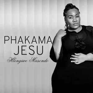 Hlengiwe Masondo, Phakama Jesu, download ,zip, zippyshare, fakaza, EP, datafilehost, album, Gospel Songs, Gospel, Gospel Music, Christian Music, Christian Songs