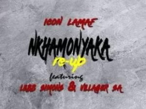 Icon LaMaf , Nkhamonyaka Re-Up , Lebb Simons, Villager SA, mp3, download, datafilehost, toxicwap, fakaza, Afro House, Afro House 2019, Afro House Mix, Afro House Music, Afro Tech, House Music