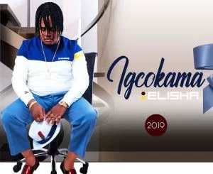 Igcokama Elisha , Bakhuluma Izindaba, mp3, download, datafilehost, toxicwap, fakaza, Gqom Beats, Gqom Songs, Gqom Music, Gqom Mix, House Music