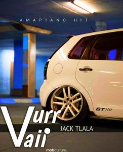 Jack Tlala, Vurr Vaii, Amapiano Hit, mp3, download, datafilehost, toxicwap, fakaza, House Music, Amapiano, Amapiano 2019, Amapiano Mix, Amapiano Music, House Music