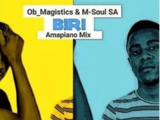 OB Magistics, M-Soul SA, Biri, Amapiano Mix, mp3, download, datafilehost, toxicwap, fakaza, House Music, Amapiano, Amapiano 2019, Amapiano Mix, Amapiano Music
