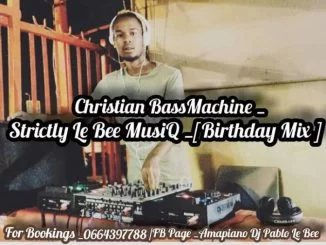 Pablo Le Bee, Strictly Le Bee MusiQ, Birthday Mix, mp3, download, datafilehost, toxicwap, fakaza, Afro House, Afro House 2019, Afro House Mix, Afro House Music, Afro Tech, House Music