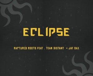 Raptured Roots, Eclipse, Team Distant , Jay Sax, mp3, download, datafilehost, toxicwap, fakaza, Afro House, Afro House 2019, Afro House Mix, Afro House Music, Afro Tech, House Music
