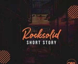 Rocksolid, Short Story, mp3, download, datafilehost, toxicwap, fakaza, Afro House, Afro House 2019, Afro House Mix, Afro House Music, Afro Tech, House Music