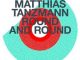 Matthias Tanzmann, Round And Round, download ,zip, zippyshare, fakaza, EP, datafilehost, album, Afro House, Afro House 2019, Afro House Mix, Afro House Music, Afro Tech, House Music