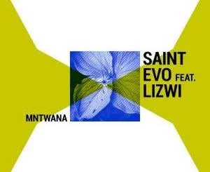 Saint Evo, Mntwana, Lizwi, mp3, download, datafilehost, toxicwap, fakaza, Afro House, Afro House 2019, Afro House Mix, Afro House Music, Afro Tech, House Music