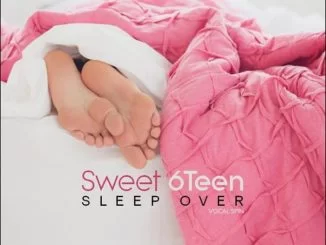 Sweet 6Teen, Sleep Over, mp3, download, datafilehost, toxicwap, fakaza, Afro House, Afro House 2019, Afro House Mix, Afro House Music, Afro Tech, House Music