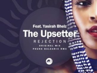 The Upsetter, Yasirah Bhelz, Rejection, Original Mix, mp3, download, datafilehost, toxicwap, fakaza, Afro House, Afro House 2019, Afro House Mix, Afro House Music, Afro Tech, House Music