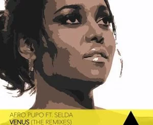 Afro Pupo, Selda, Venus, Dee Cee Remix, mp3, download, datafilehost, toxicwap, fakaza, Afro House, Afro House 2019, Afro House Mix, Afro House Music, Afro Tech, House Music