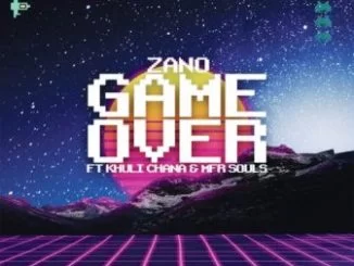 Zano , Game Over, Khuli Chana, MFR Souls, mp3, download, datafilehost, toxicwap, fakaza, Afro House, Afro House 2019, Afro House Mix, Afro House Music, Afro Tech, House Music