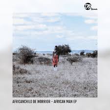 AfricanChild De Worrior, African Man, download ,zip, zippyshare, fakaza, EP, datafilehost, album, Afro House, Afro House 2019, Afro House Mix, Afro House Music, Afro Tech, House Music