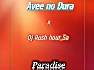 Avee no Dura, DJ Rush Hour SA, Paradise, mp3, download, datafilehost, toxicwap, fakaza, Afro House, Afro House 2020, Afro House Mix, Afro House Music, Afro Tech, House Music